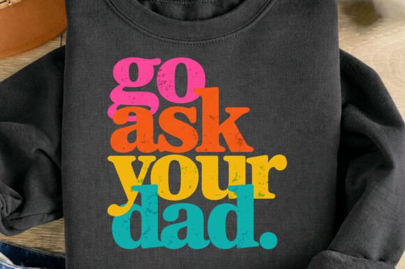 Download Go Ask Your Dad Funny Father Mom Png - Mom Collection